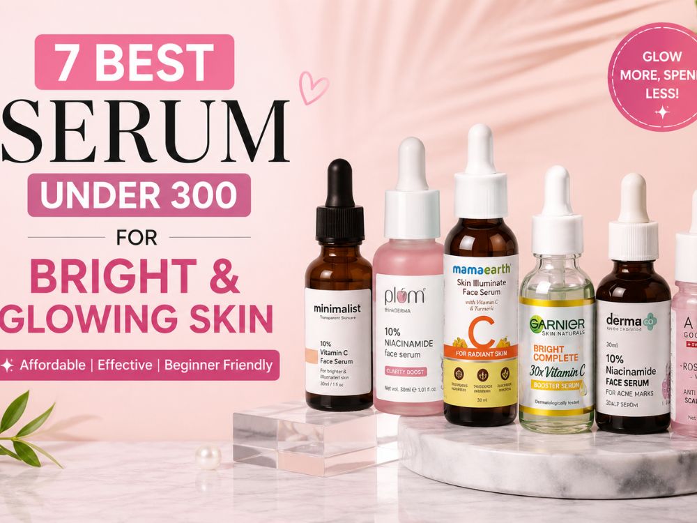 7 Best Serum Under 300 for Bright and Glowing Skin L